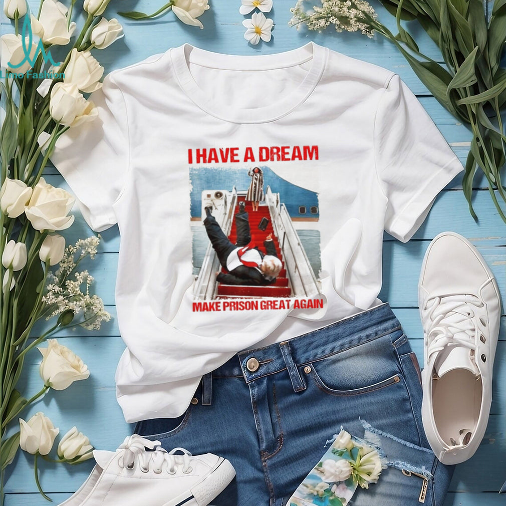 Donald Trump I Have a Dream Make Prison Great Again shirt