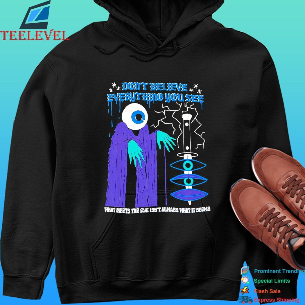 Don’t Believe Everything You See What Meets The Eye Isn’t Always What Seems Shirt