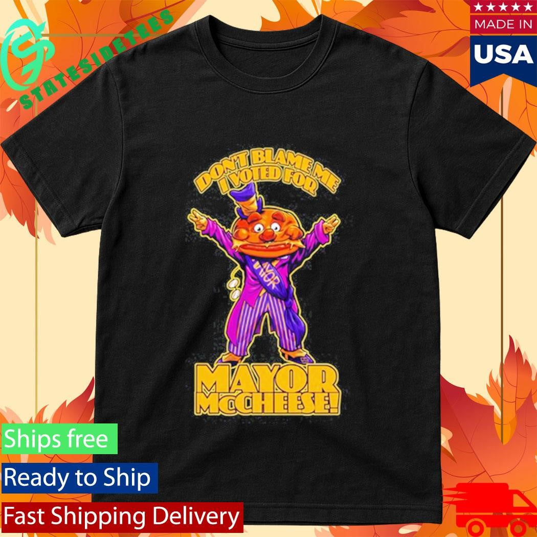 Don’t Blame Me Mayor McCheese T-Shirt