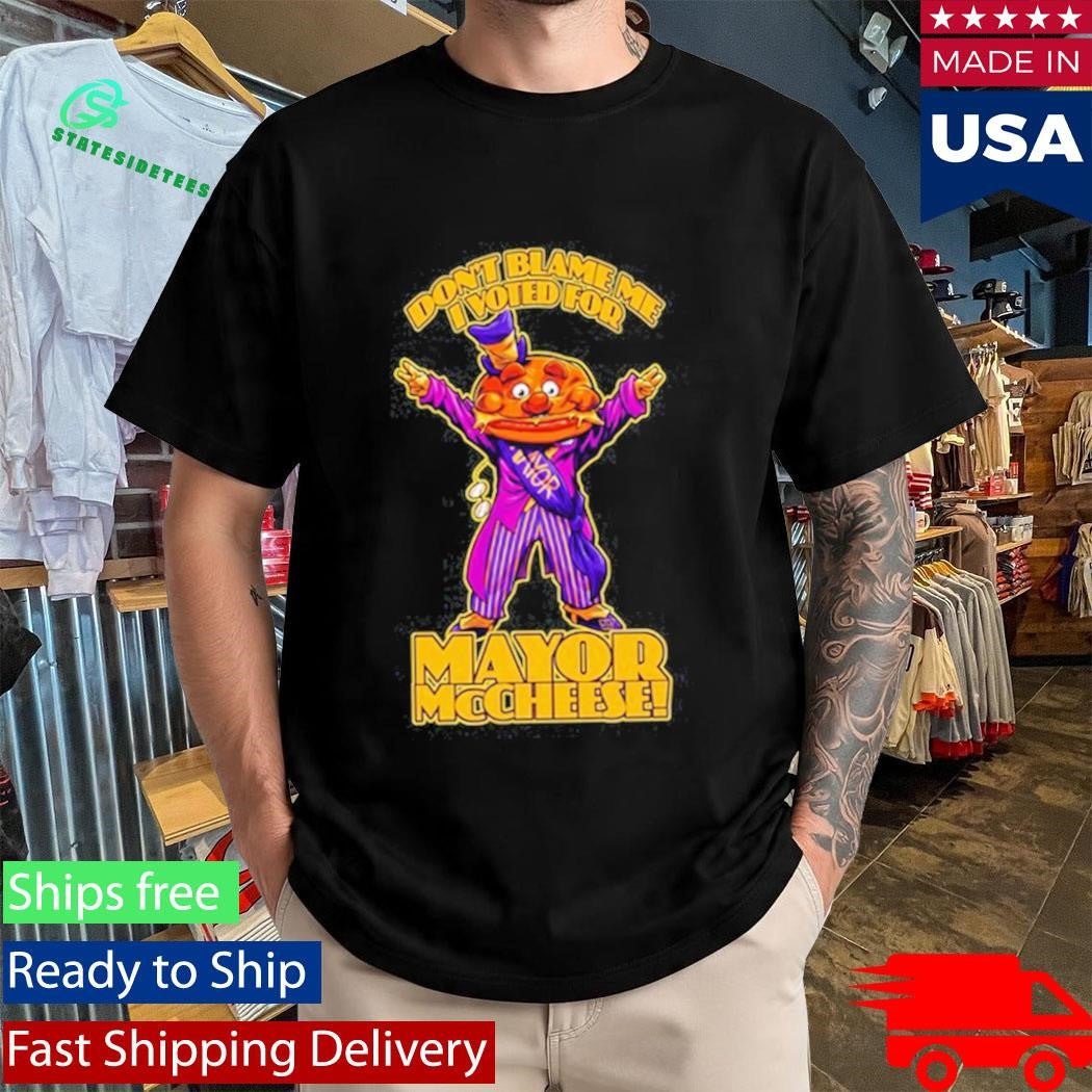 Don’t Blame Me Mayor McCheese T-Shirt