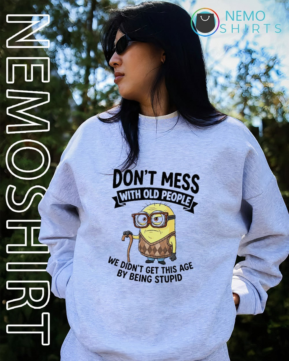 Don’t mess with old people we didn’t get this age by being stupid Minion shirt
