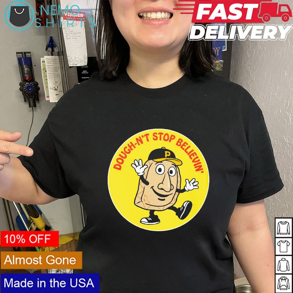 Dough-n’t stop believin’ Pittsburgh Pirates shirt