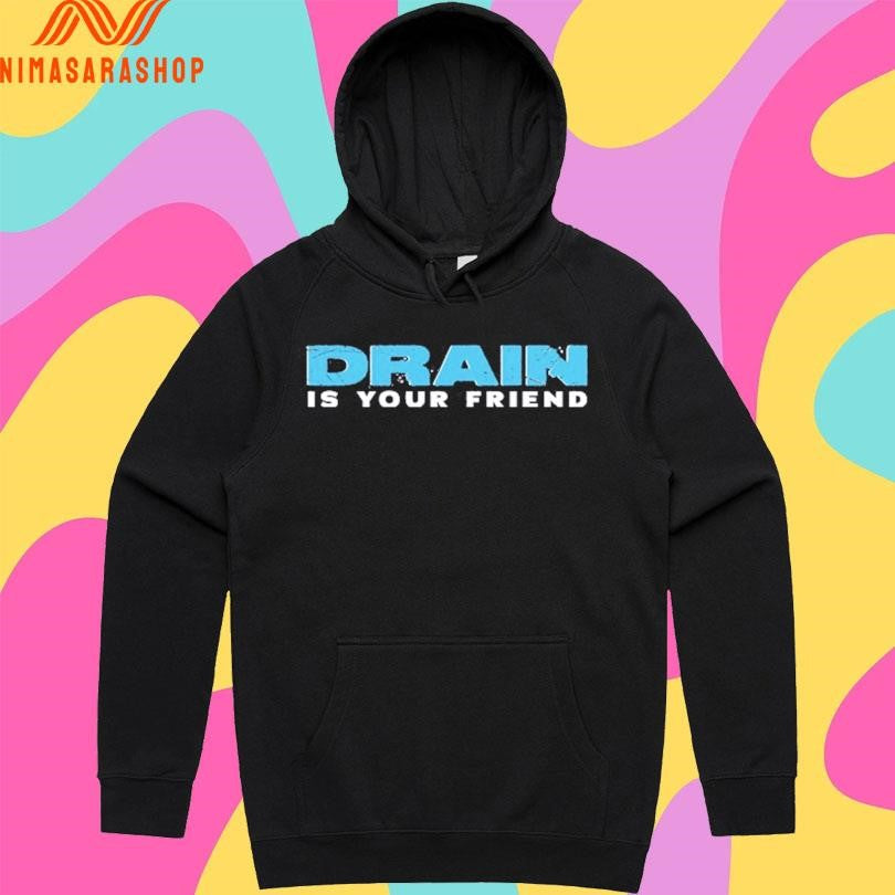 Drain Is Your Friend 2026 Shirts