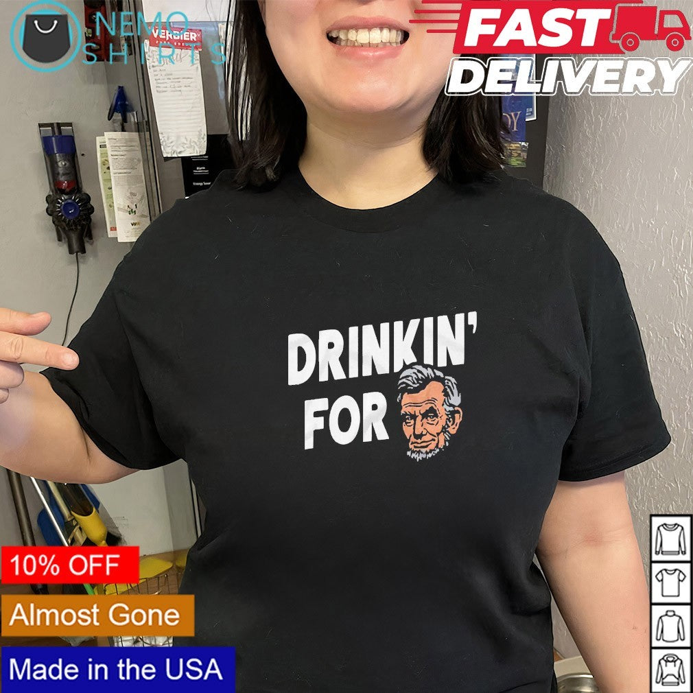 Drinkin’ for Abraham Lincoln shirt