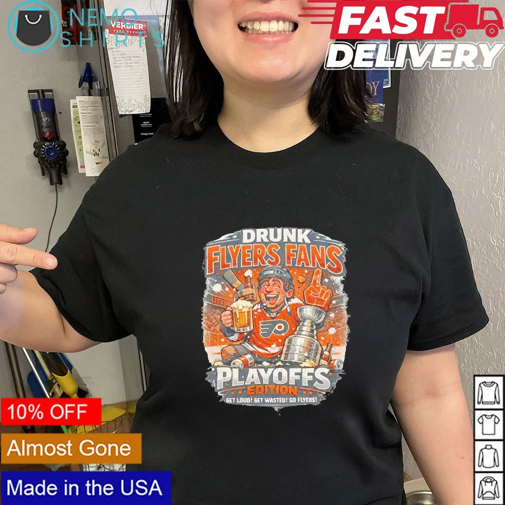Drunk Flyers fans Playoffs edition get loud get wasted go Flyers shirt