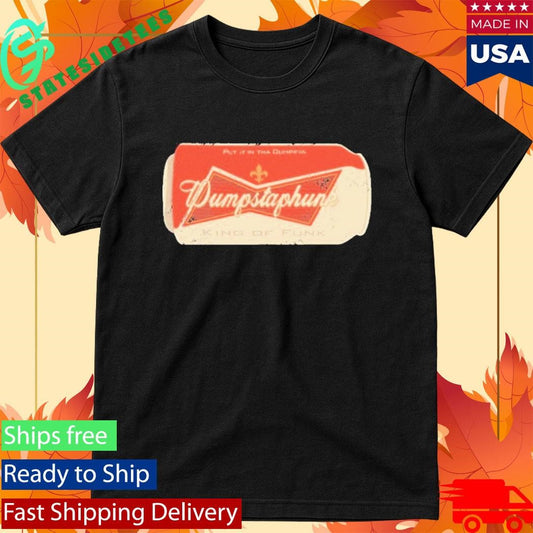 Dumpstaphunk Put It In The Dumpster King Of Funk Beer Can Shirt