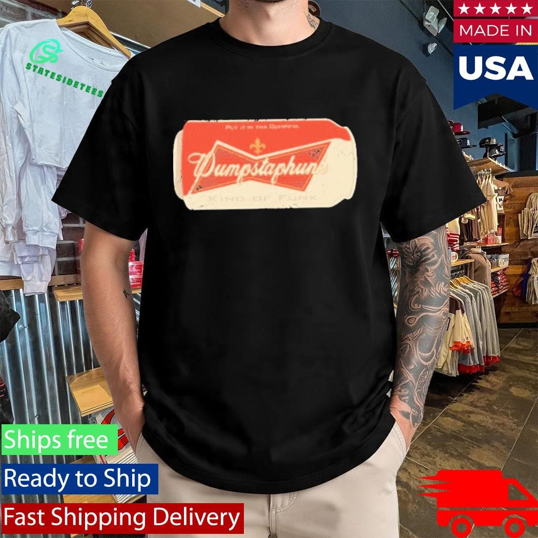 Dumpstaphunk Put It In The Dumpster King Of Funk Beer Can Shirt
