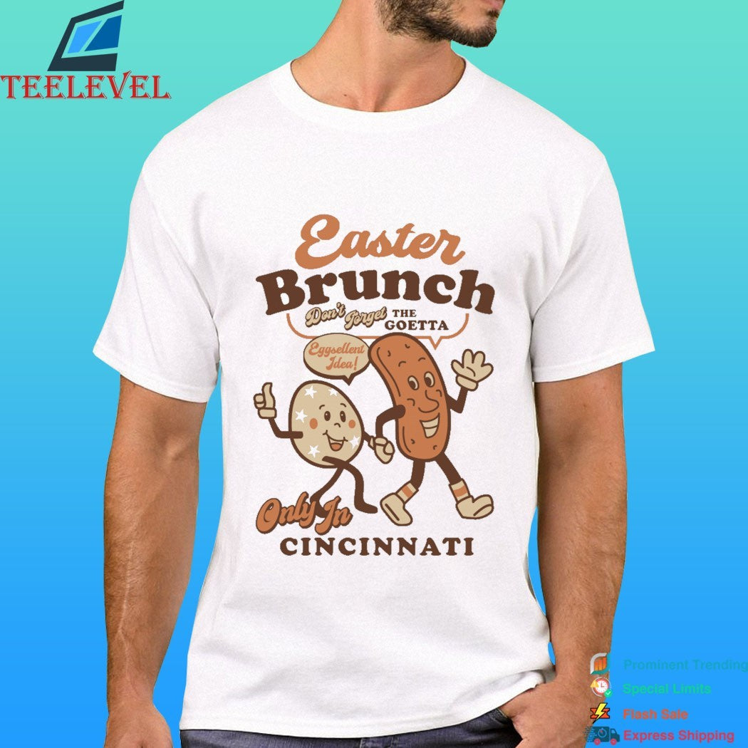 Easter Brunch Don’t Forget The Goetta Eggcellent Idea Only In Cincinnati Shirt