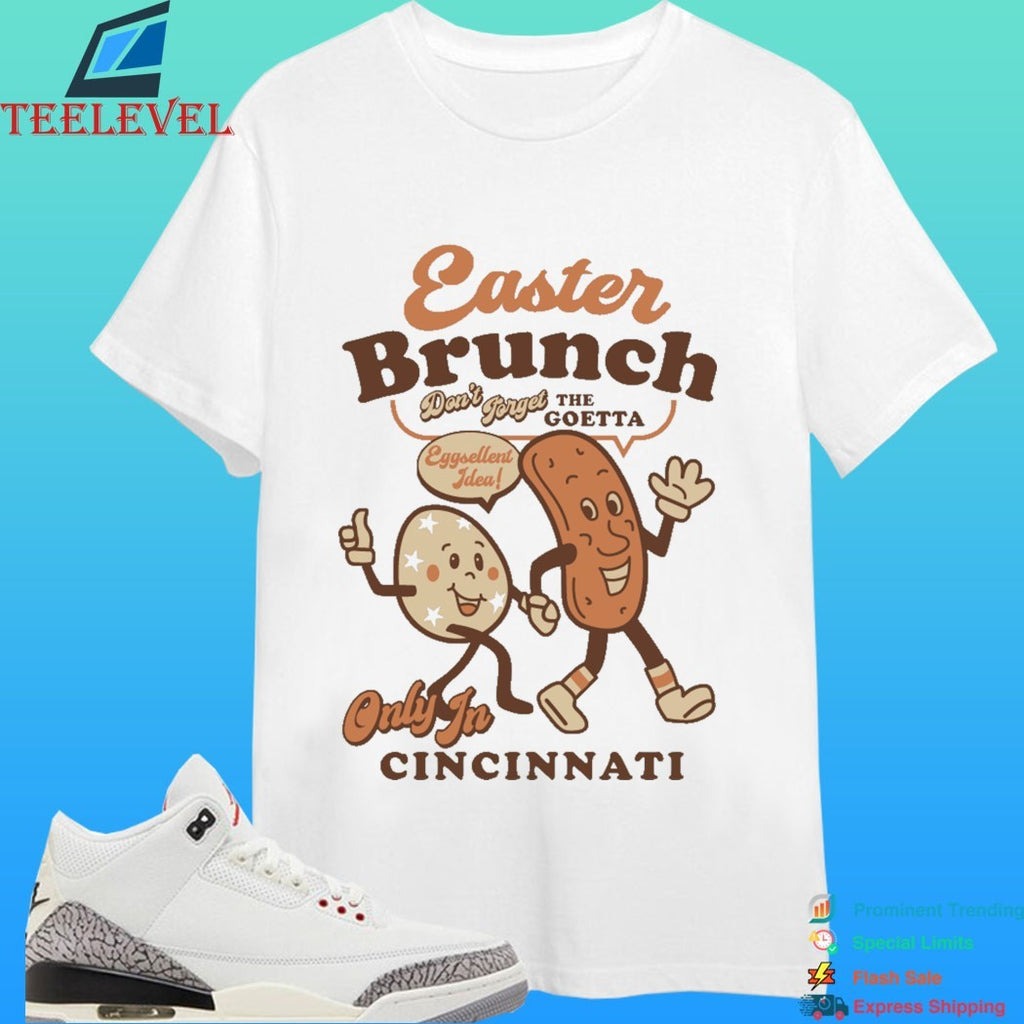 Easter Brunch Don’t Forget The Goetta Eggcellent Idea Only In Cincinnati Shirt