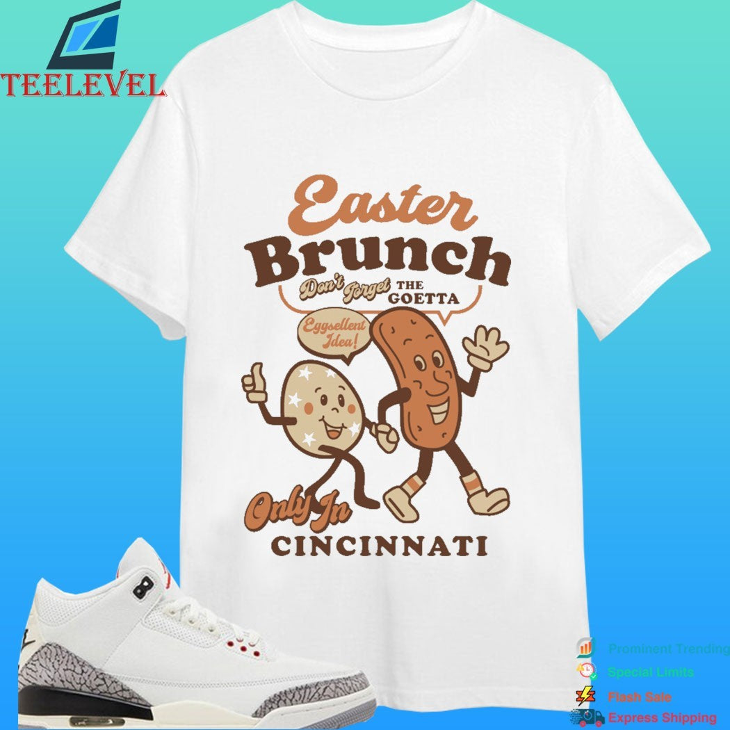 Easter Brunch Don’t Forget The Goetta Eggcellent Idea Only In Cincinnati Shirt