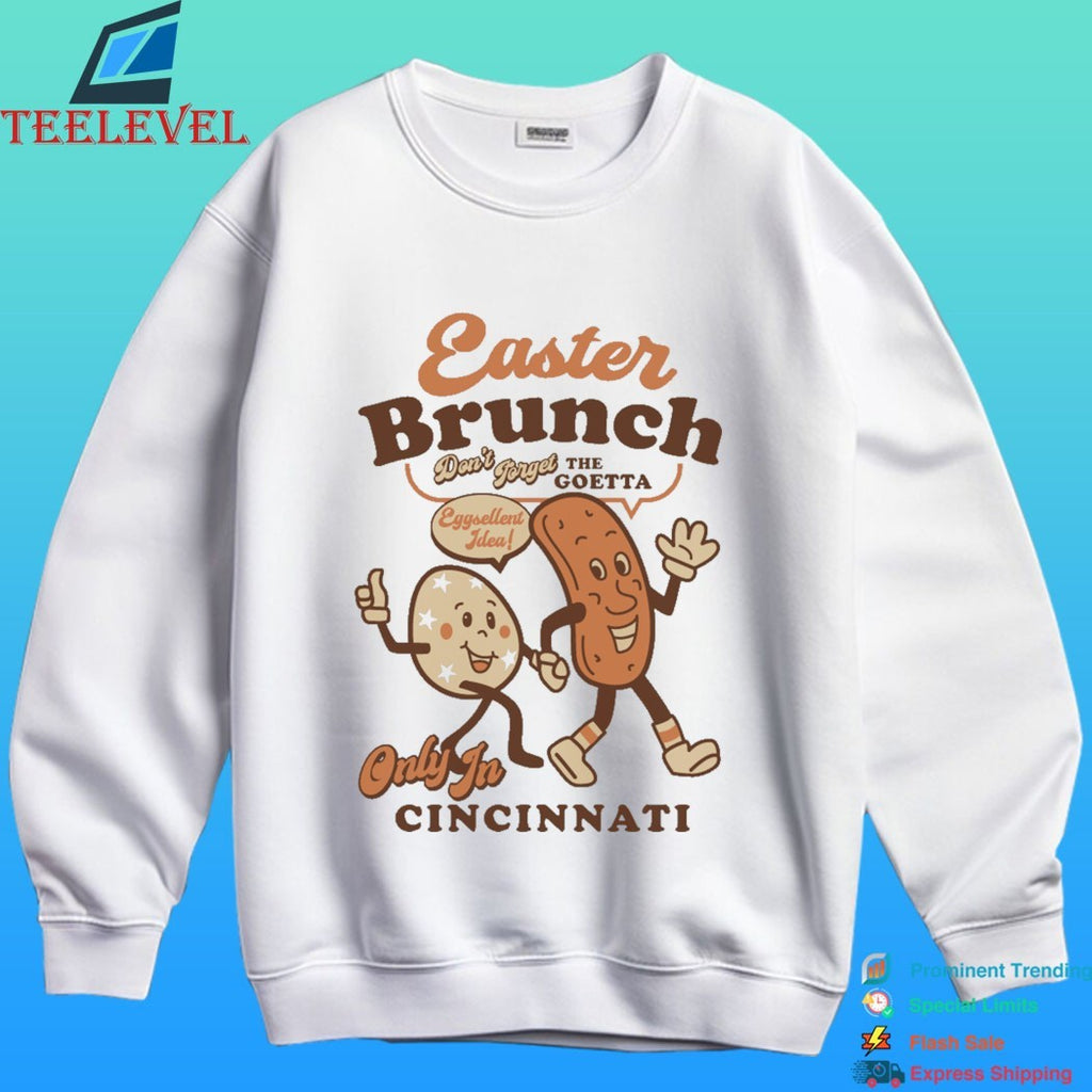 Easter Brunch Don’t Forget The Goetta Eggcellent Idea Only In Cincinnati Shirt
