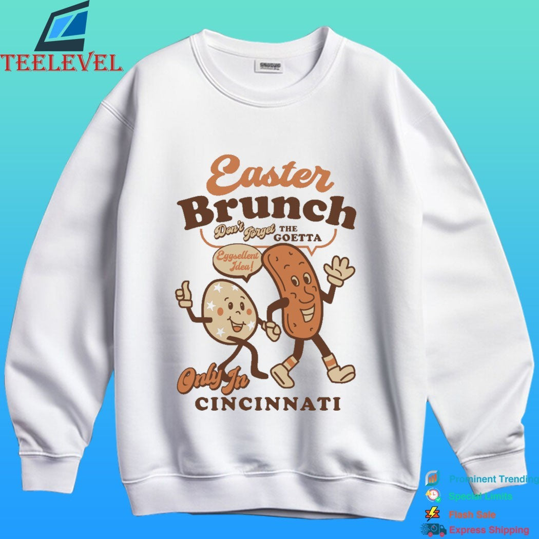 Easter Brunch Don’t Forget The Goetta Eggcellent Idea Only In Cincinnati Shirt