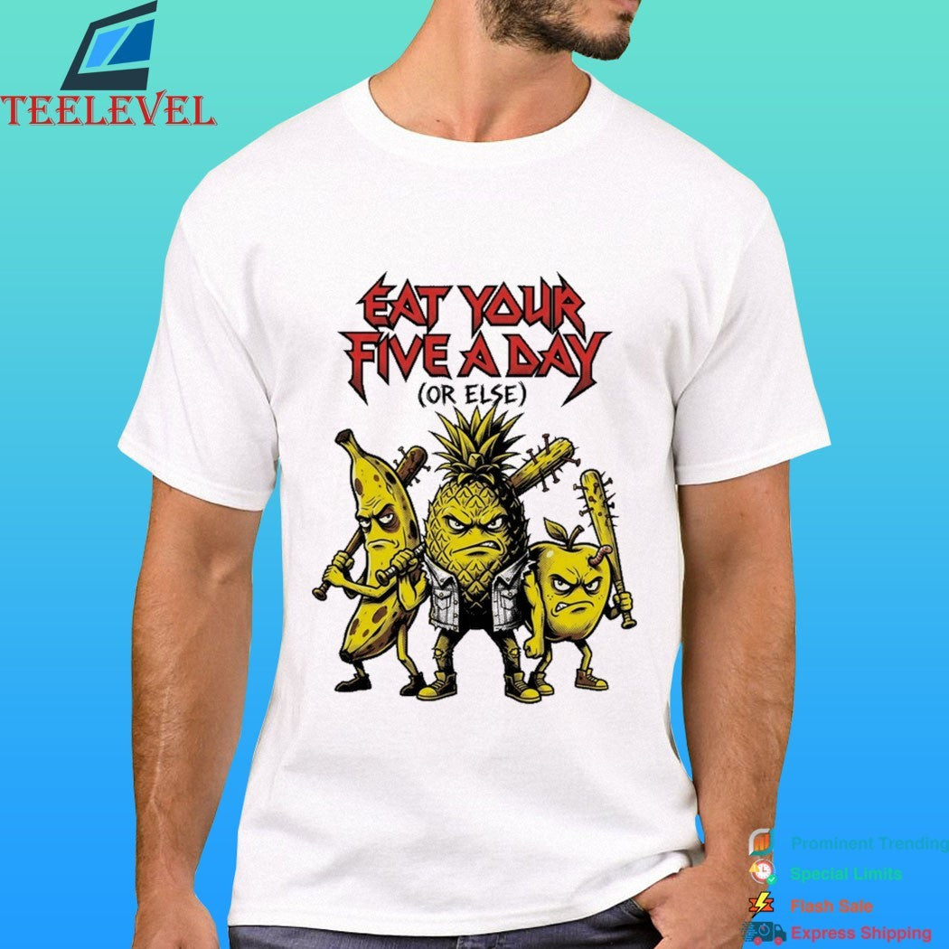 Eat Your Five A Day Or Else Rock Shirt