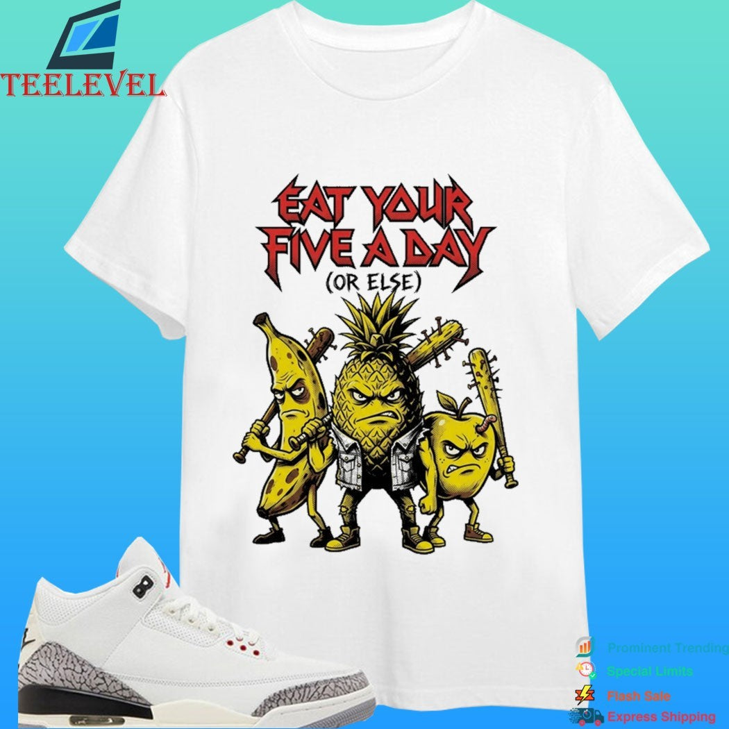 Eat Your Five A Day Or Else Rock Shirt