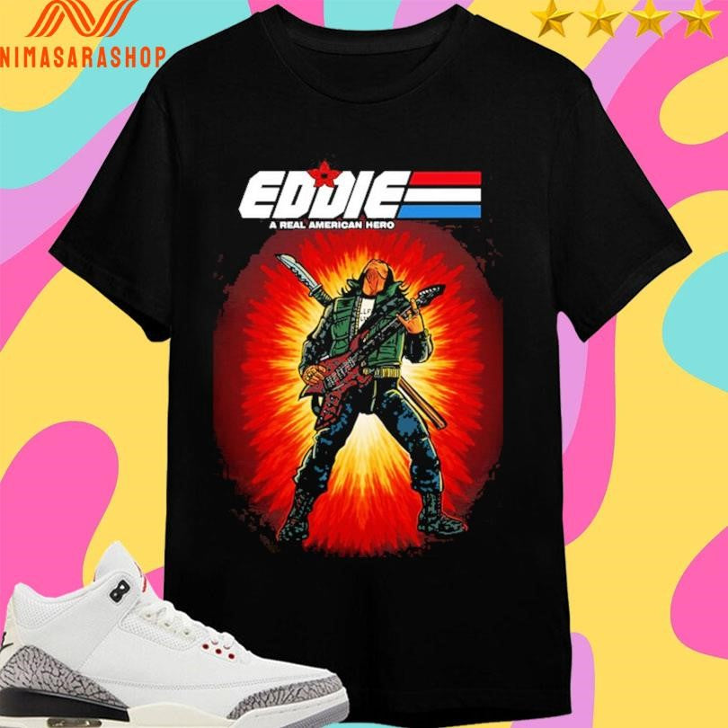 Eddie A Real American Hero Shirts