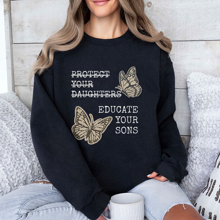 Educate Your Sons Not Protect Your Daughters T Shirt