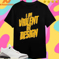 Eric Young I Am Violent By Design Shirts