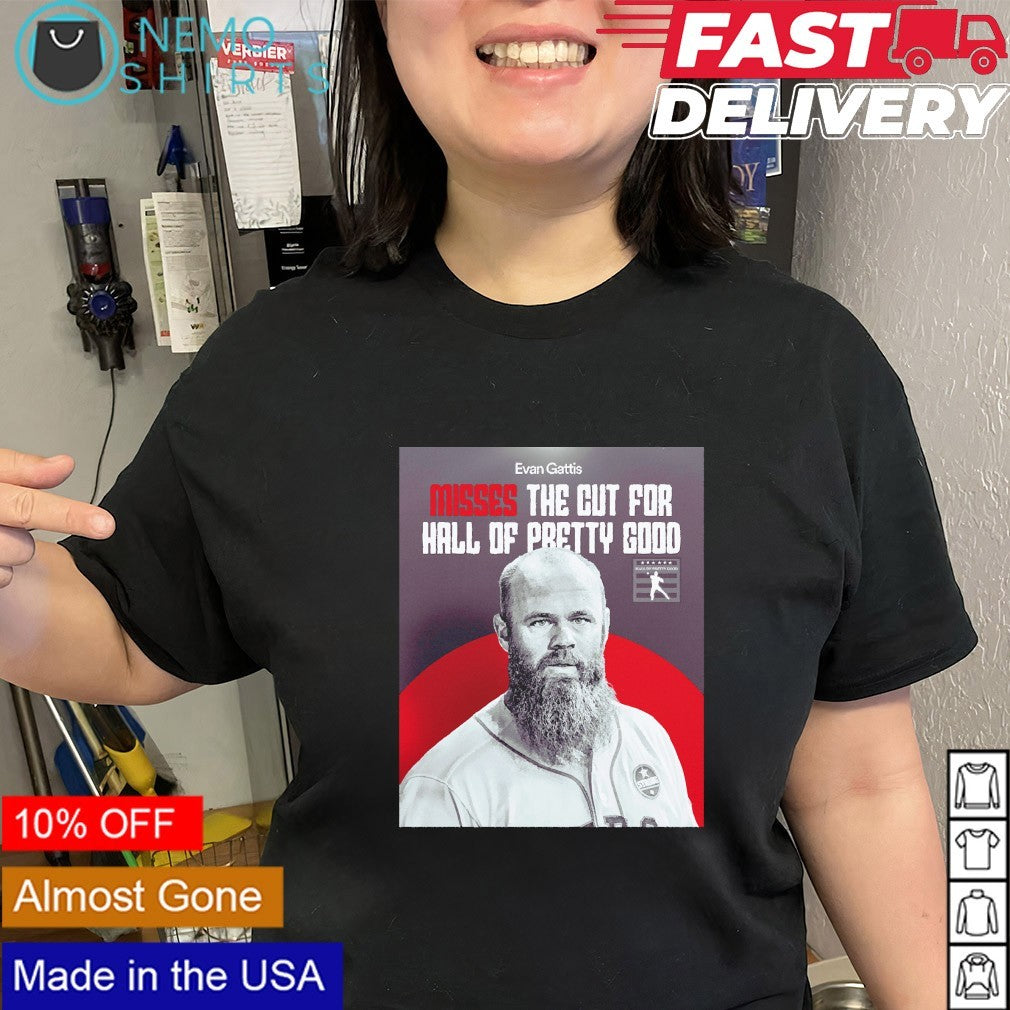 Evan Gattis Misses The Cut For Hall Of Pretty Good shirt