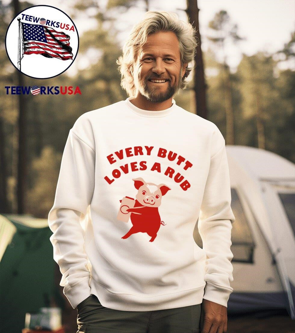 Every Butt Loves a Rub Shirt