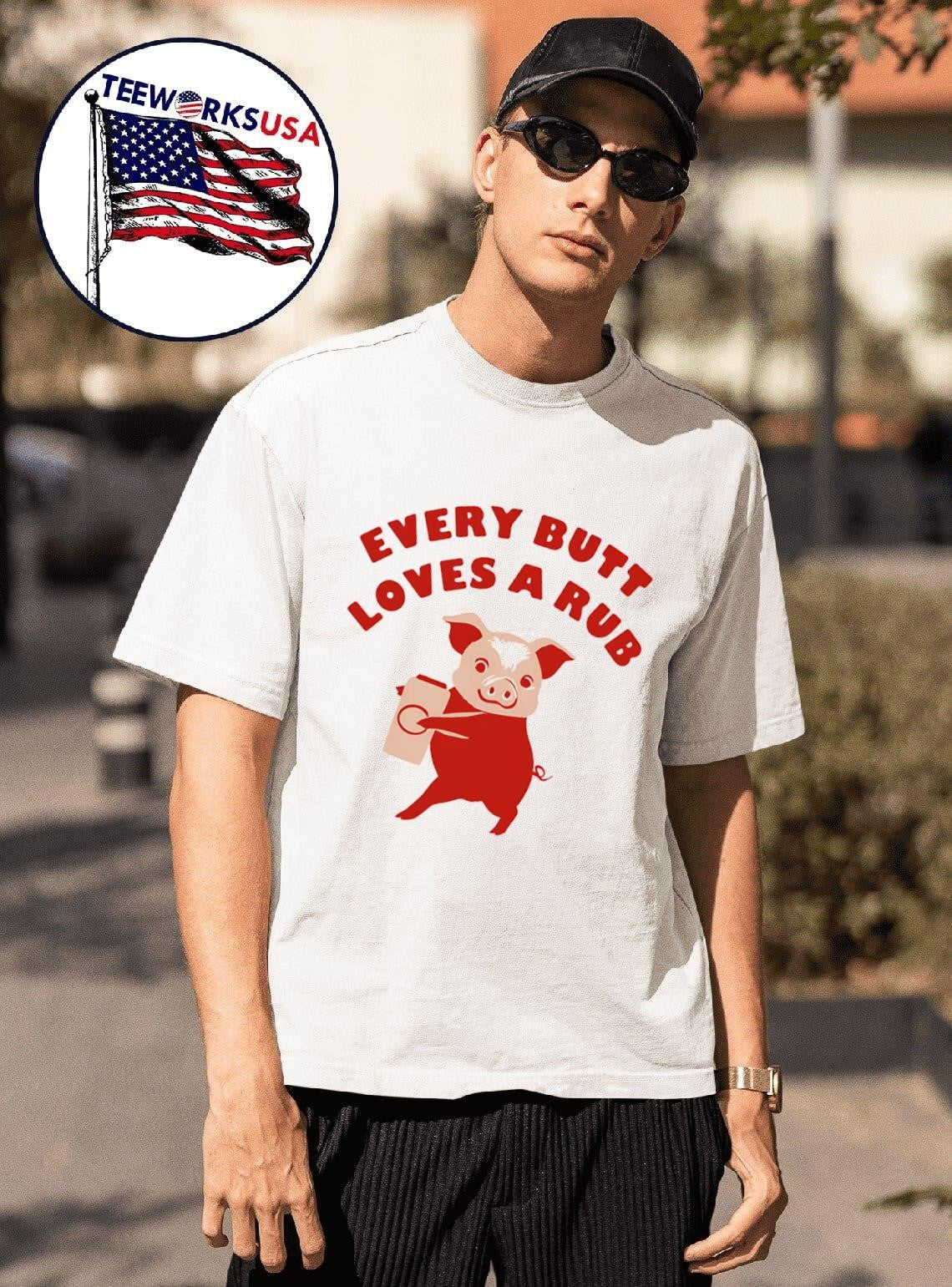 Every Butt Loves a Rub Shirt