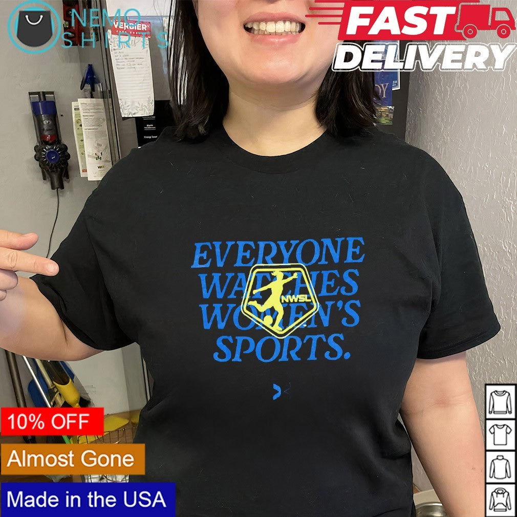 Everyone Watches Women’s Sports NWSL shirt