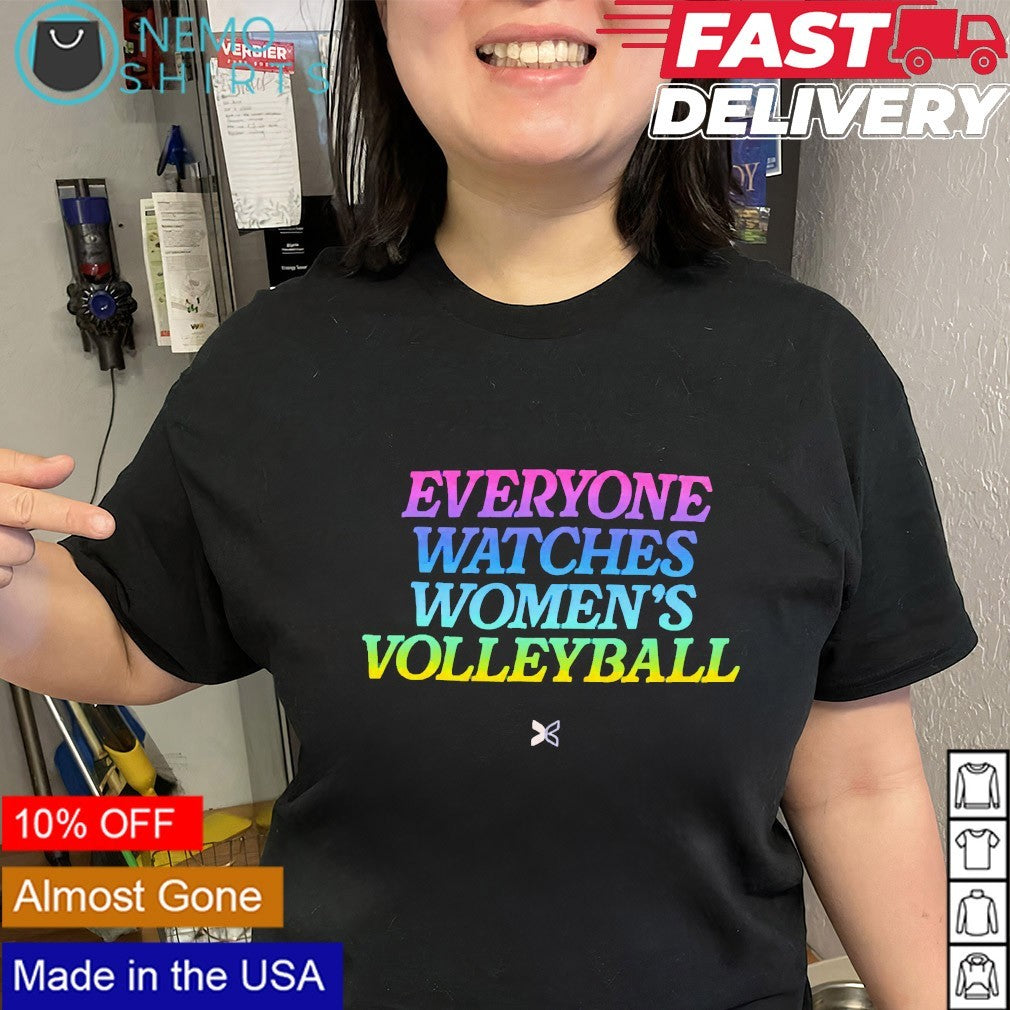 Everyone watches women’s volleyball shirt