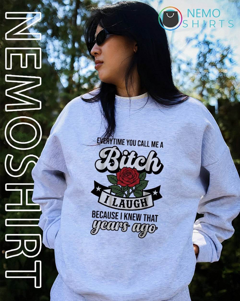 Everytime you call me a bitch I laugh because I knew that years ago shirt