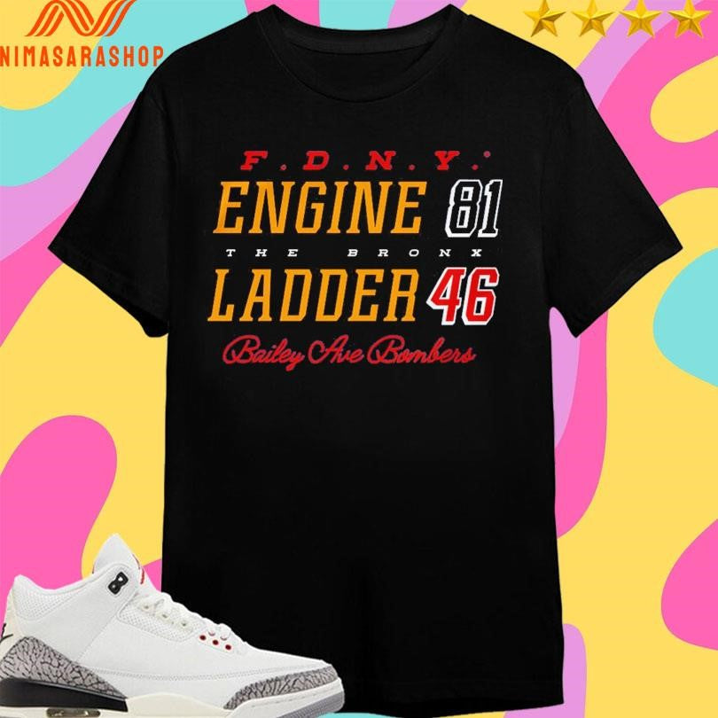 F.D.N.Y. 81 Engine The Bronx Ladder 46 Bailey Ave Bombers Shirts