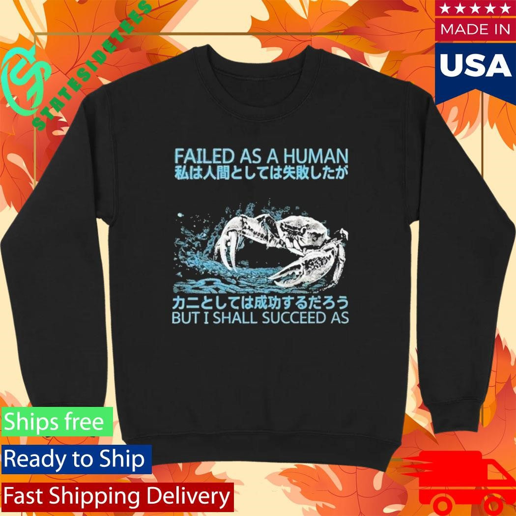 Failed As A Human But I Shall Succeed As Shirt