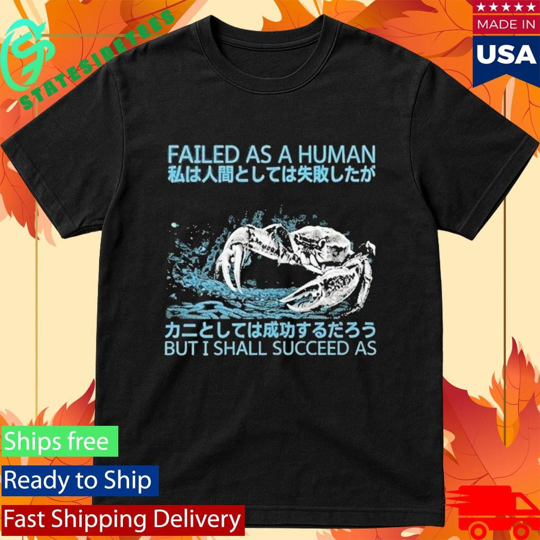 Failed As A Human But I Shall Succeed As Shirt