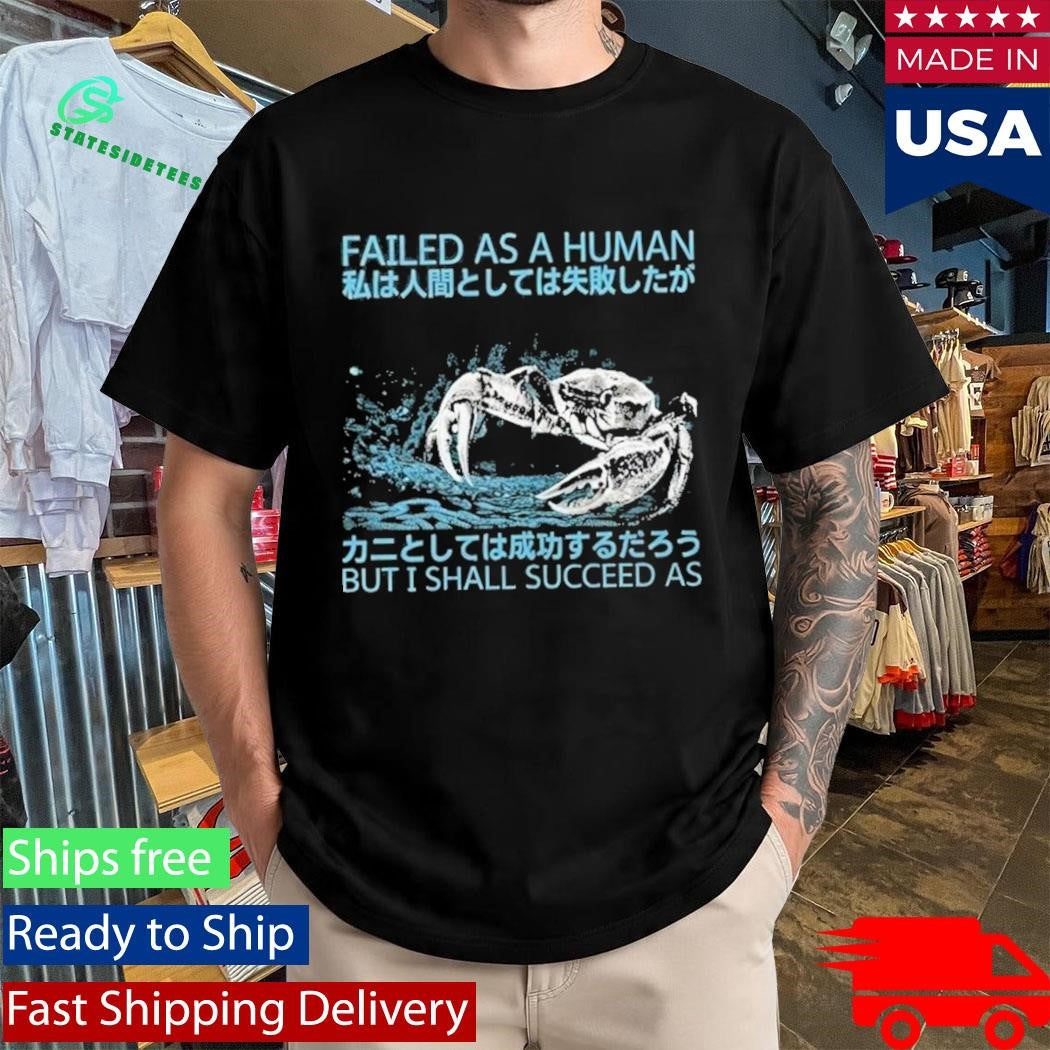 Failed As A Human But I Shall Succeed As Shirt