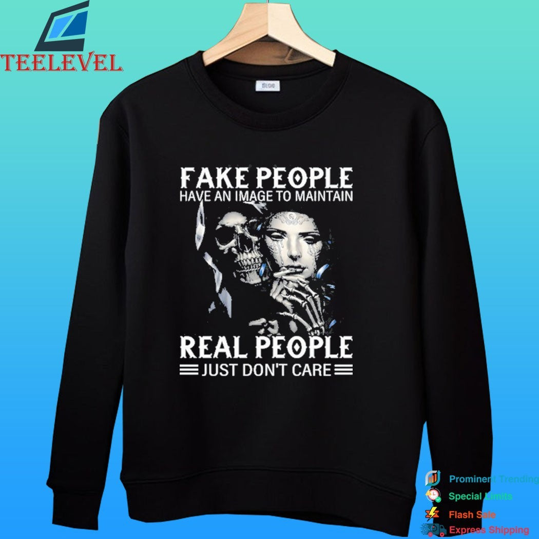 Fake People Have An Image To Maintain Real People Just Don’t Care Shirt