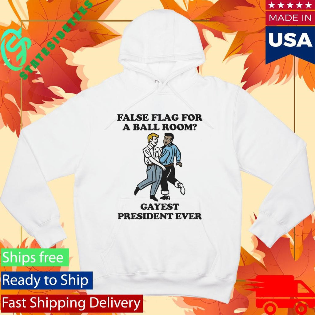 False Flag For A Ball Room Gayest President Ever T-Shirt