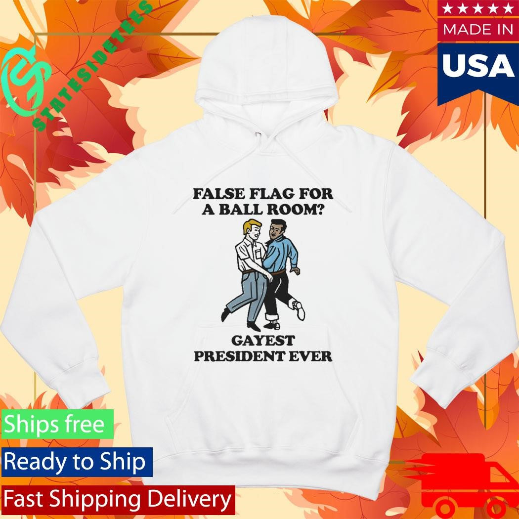 False Flag For A Ball Room Gayest President Ever T-Shirt
