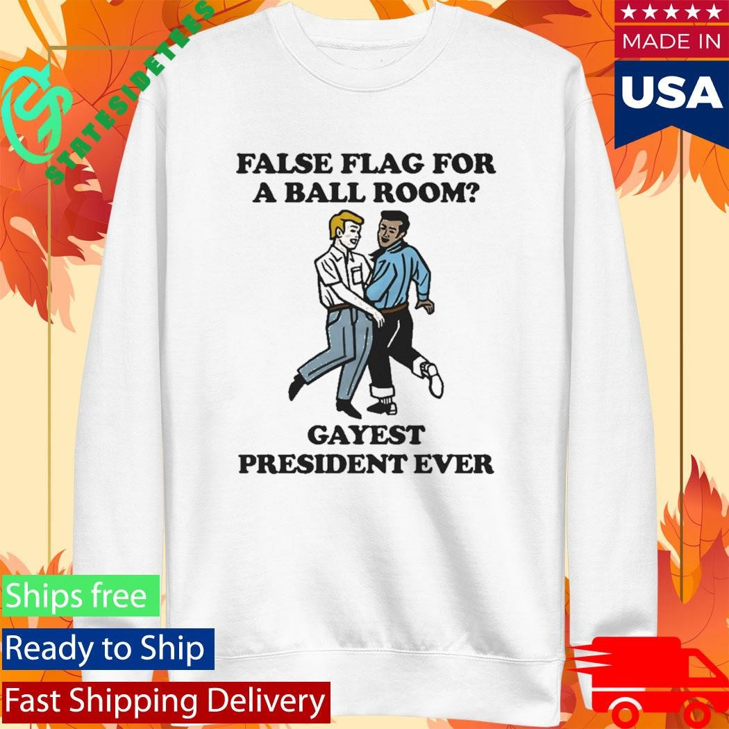 False Flag For A Ball Room Gayest President Ever T-Shirt