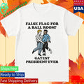 False Flag For A Ball Room Gayest President Ever T-Shirt