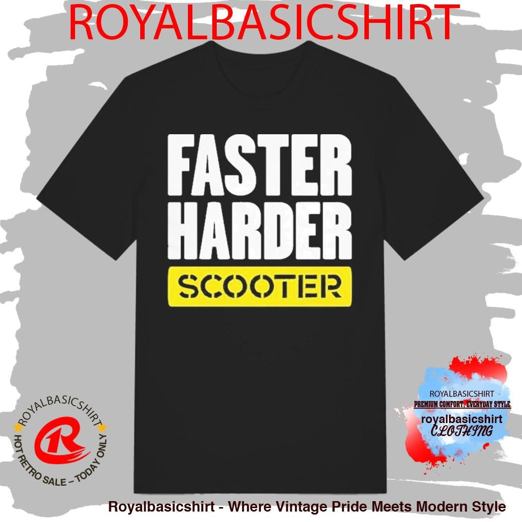 Faster Harder Scooter Shirt