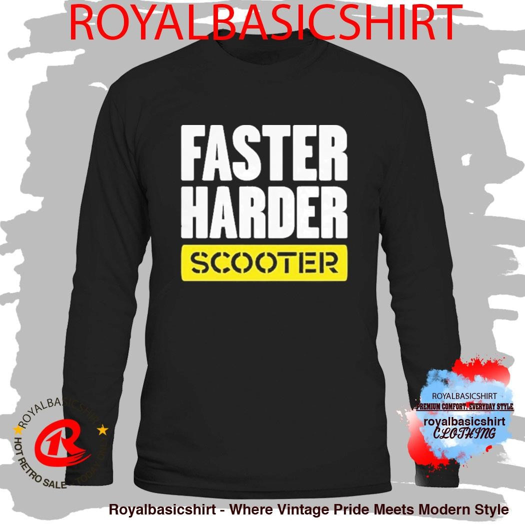 Faster Harder Scooter Shirt