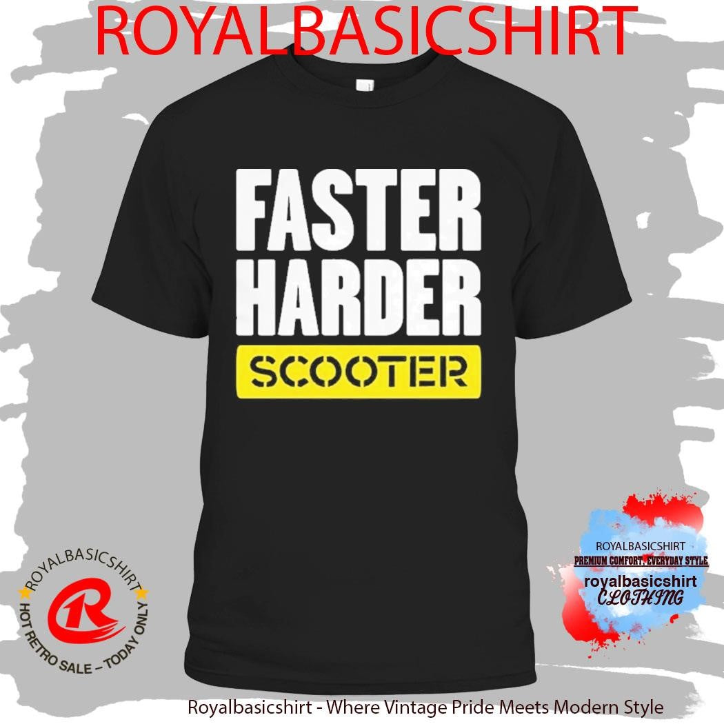 Faster Harder Scooter Shirt