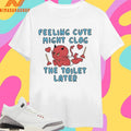 Feeling Cute Might Clog The Toilet Later Devil Shirts
