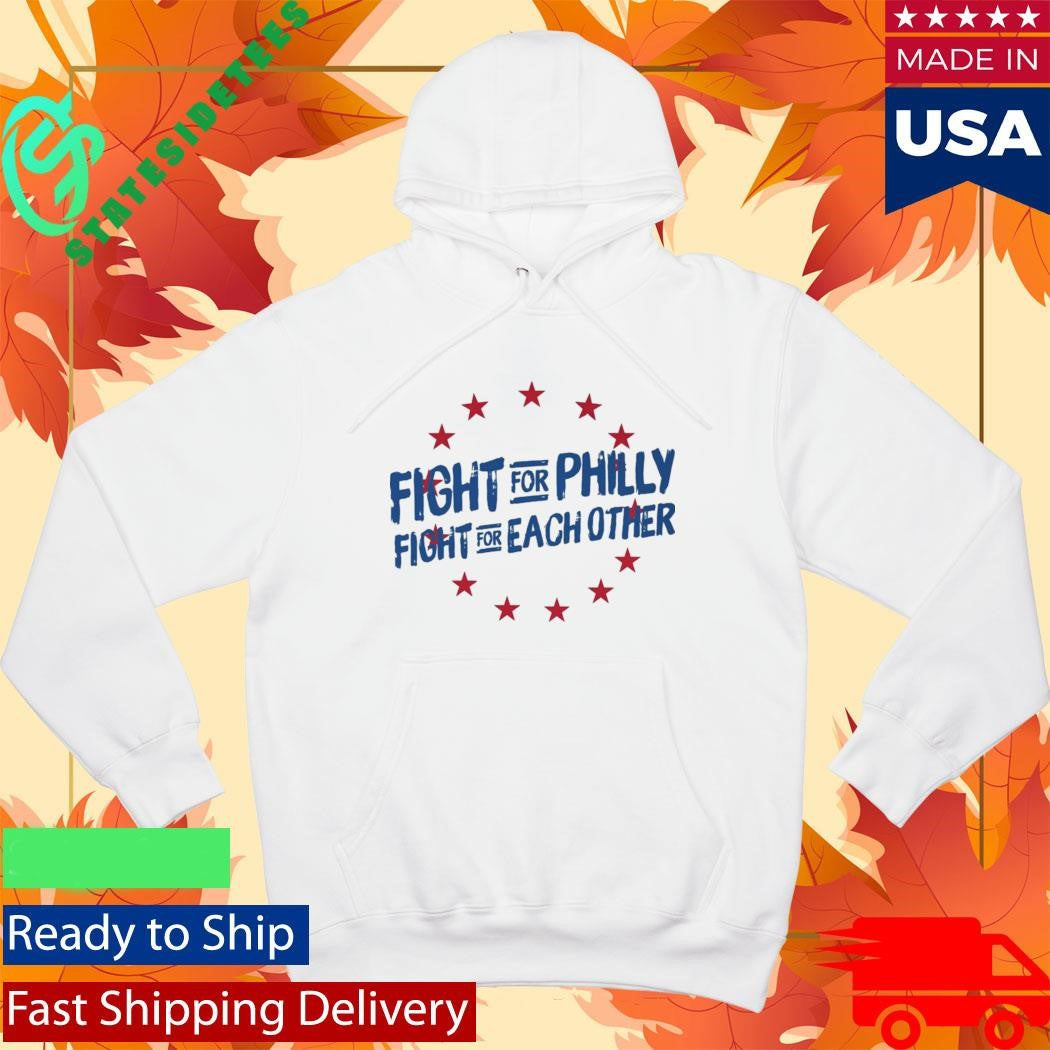 Fight For Philly Fight For Each Other Shirt