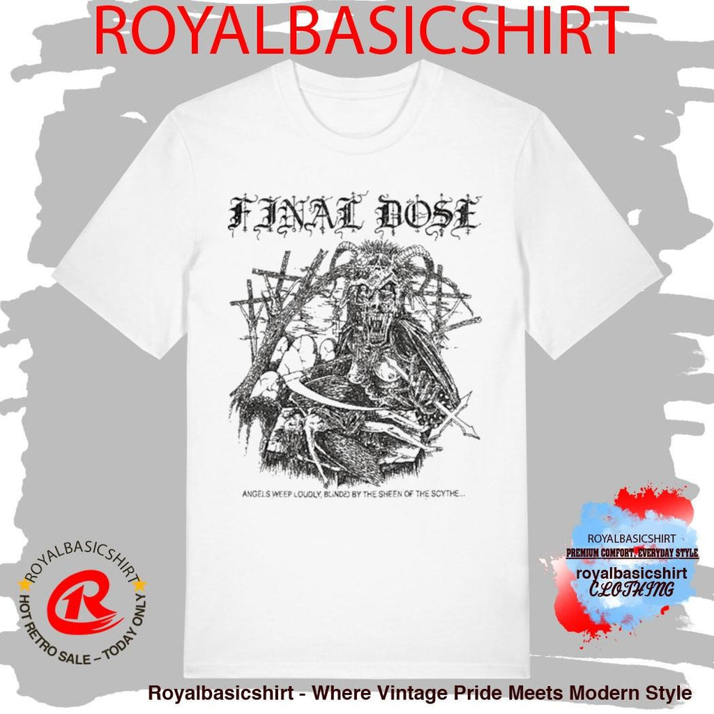 Final Dose Angels Weep Loudly Blinded By The Sheen Of The Scythe Shirt