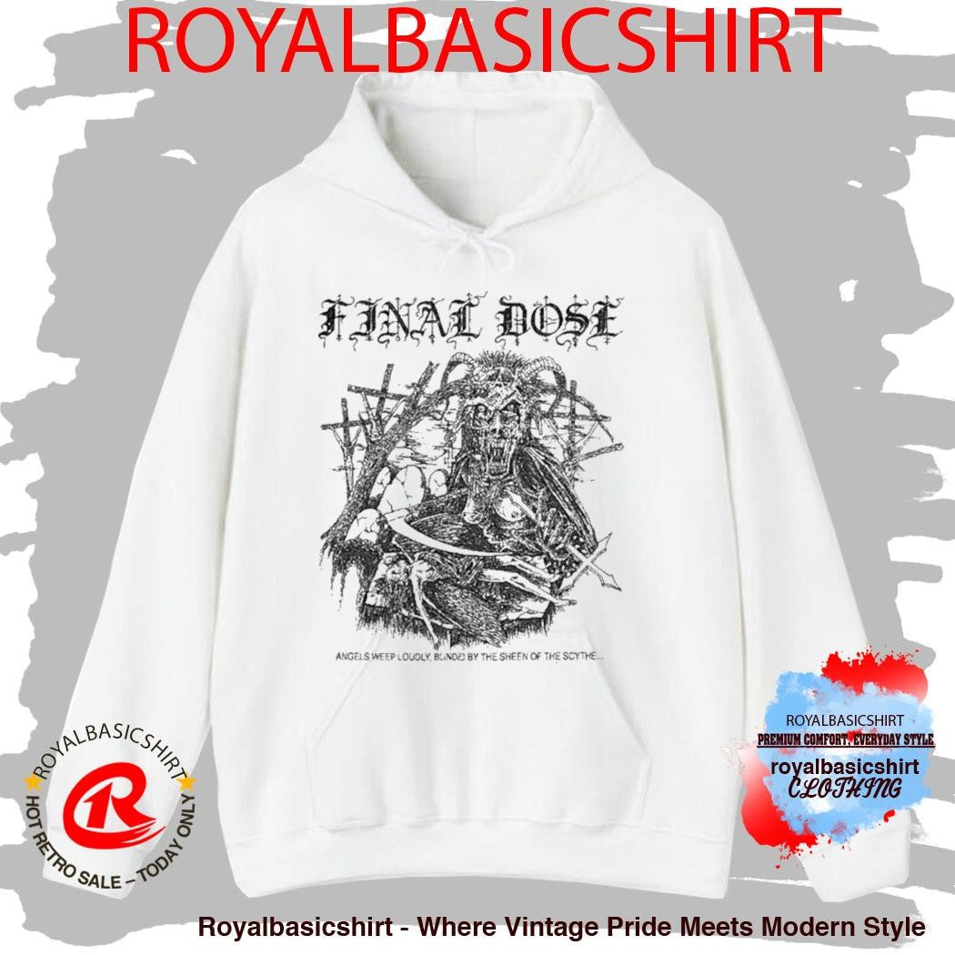 Final Dose Angels Weep Loudly Blinded By The Sheen Of The Scythe Shirt
