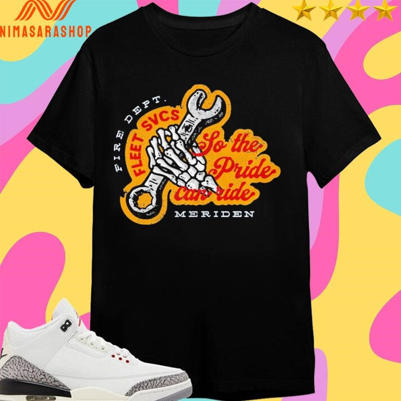 Fire Dept Fleet Svcs So The Pride Can Ride Meriden Shirts