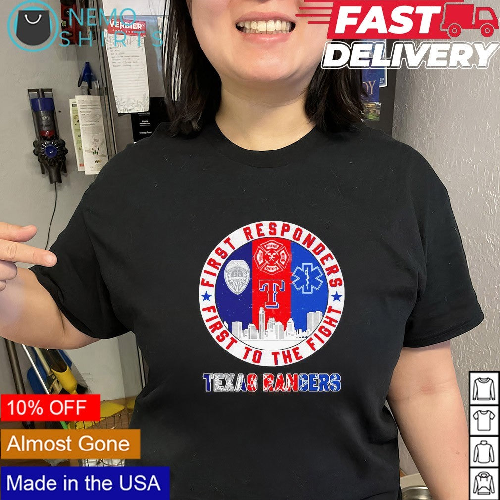 First responders first to the fight Texas Rangers shirt