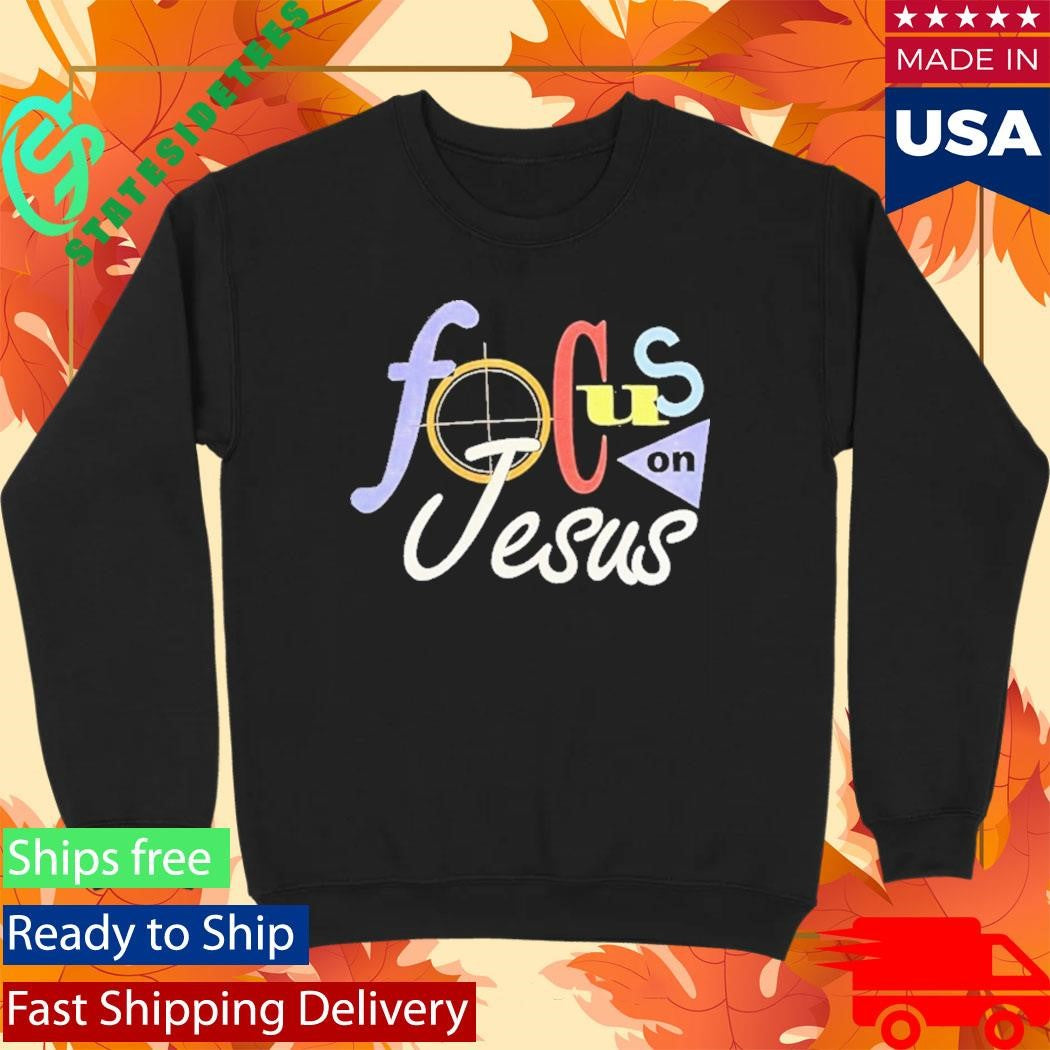 Focus On Jesus Selah Shirt