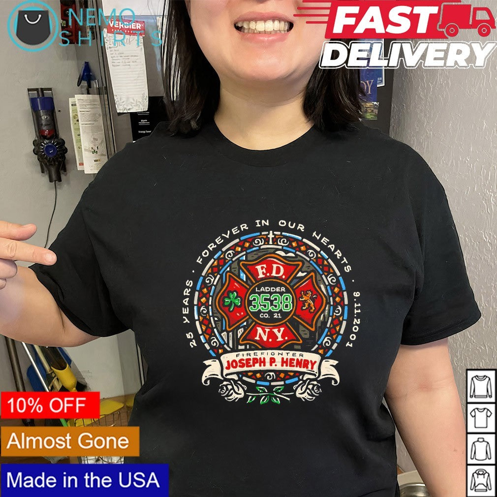 Forever in our hearts 25 years Firefighter Joseph P. Henry shirt