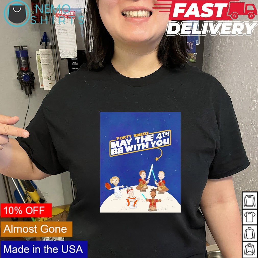 Forty Niners May the 4th Be With You shirt