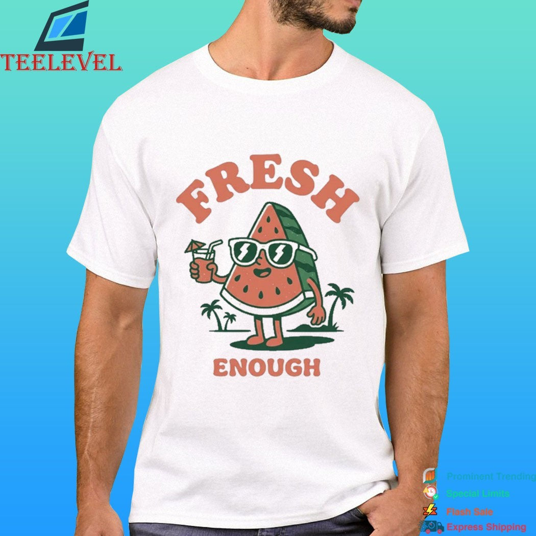 Fresh Enough Watermelon Shirt
