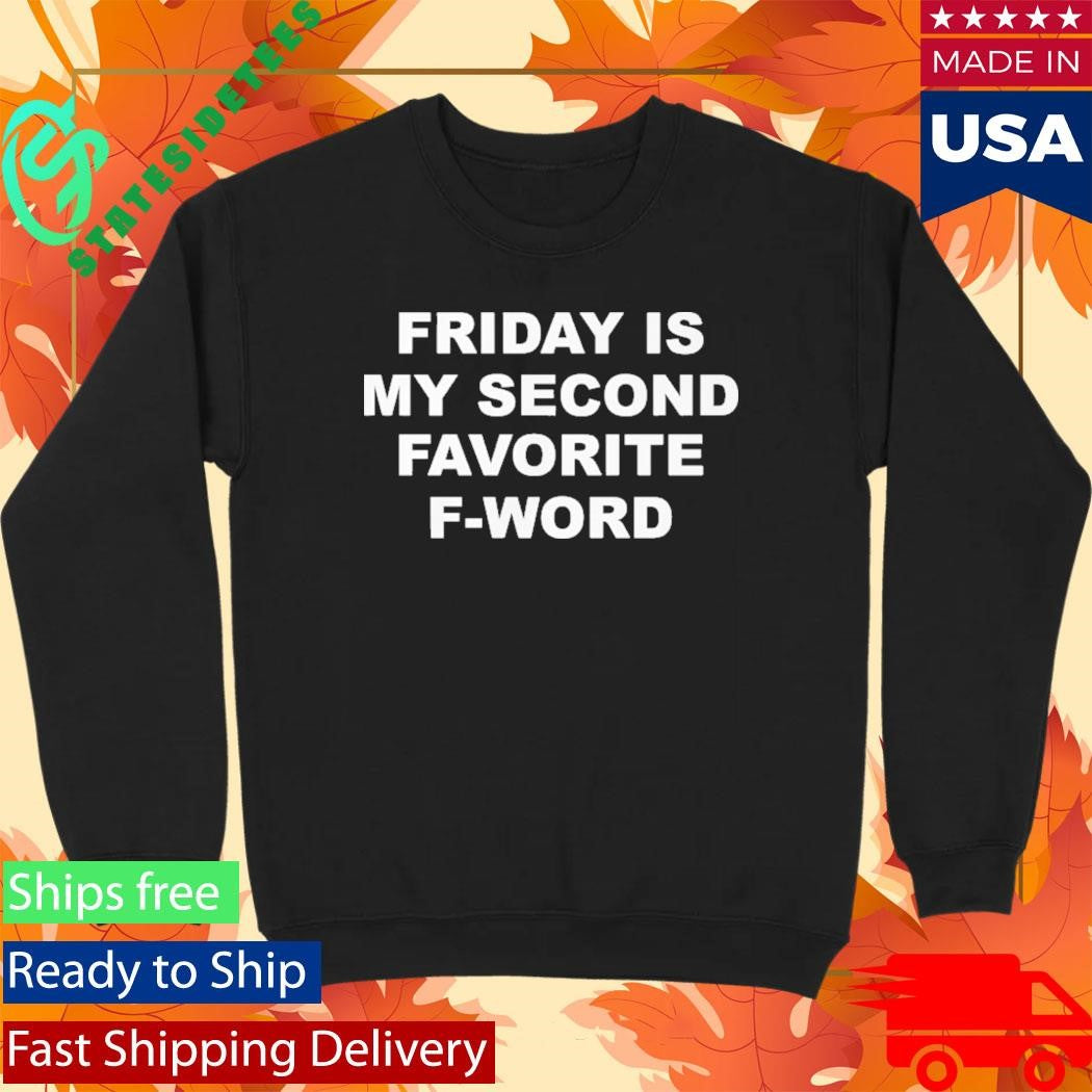 Friday Is My Second Favorite F-word T-Shirt